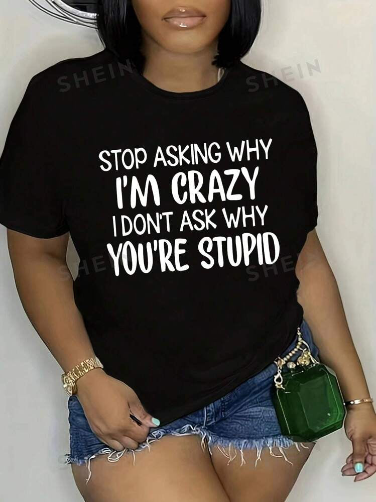 STOP ASKING WHY I'M CRAZY T-SHIRT